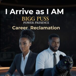 I Arrive As I AM™ — BiggPuss Presence Career Reclamation Design Commission